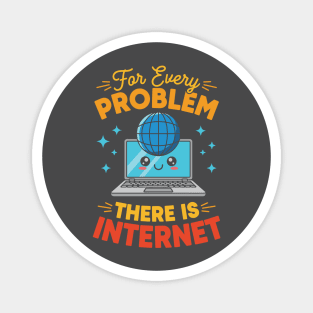 For Every Problem, There is Internet Magnet